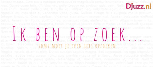 Op zoek of opzoek | Djuzz